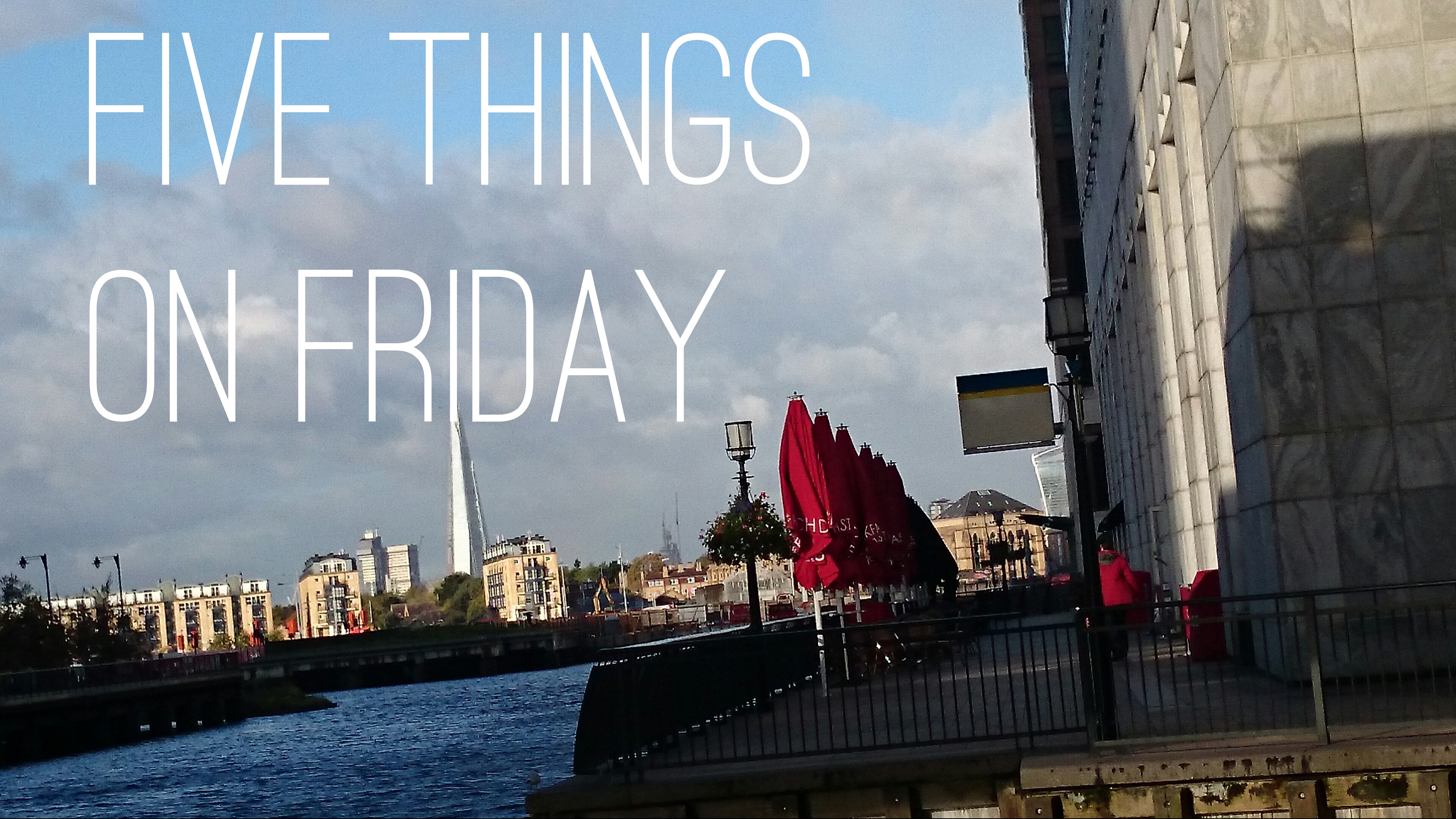 Five things on Friday #95